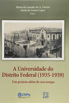 Capa do livro A Universidade do Distrito Federal. 1935 - 1939. Um Projeto Além de Seu Tempo