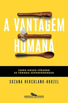 Capa do livro A Vantagem Humana. Como Nosso Cérebro Se Tornou Superpoderoso