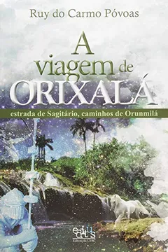 Livro A Viagem de Orixalá. Estrada de Sagitário, Caminhos de Orunmilá - Resumo, Resenha, PDF, etc.