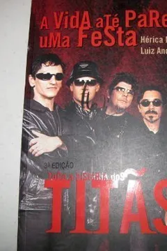 Livro A Vida Até Parece Uma Festa. Toda A História Dos Titãs - Resumo, Resenha, PDF, etc.