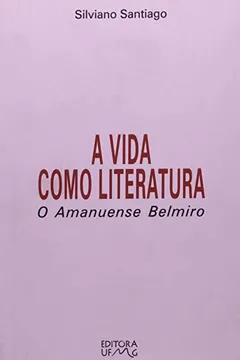 Capa do livro A Vida Como Literatura. O Amanuense Belmiro-Babel