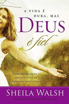 Livro A Vida É Dura, Mas Deus É Fiel - Resumo, Resenha, PDF, etc.