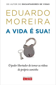 Livro A Vida É Sua. O Poder Libertador de Tomar as Rédeas do Próprio Caminho - Resumo, Resenha, PDF, etc.