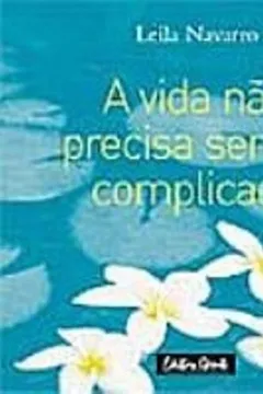 Livro A Vida Não Precisa Ser Tao Complicada - Resumo, Resenha, PDF, etc.