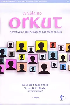 Livro A Vida no Orkut. Narrativas e Aprendizagens nas Redes Sociais - Resumo, Resenha, PDF, etc.