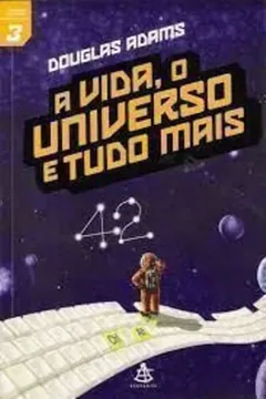 Livro A Vida, O Universo E Tudo Mais (O Guia Do Mochileiro Das Galáxias, #3) - Resumo, Resenha, PDF, etc.