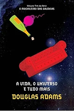 Livro A Vida, o Universo e Tudo Mais - Volume 3. Série O Mochileiro das Galáxias - Resumo, Resenha, PDF, etc.