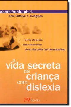 Livro A Vida Secreta Da Criança Com Dislexia - Resumo, Resenha, PDF, etc.