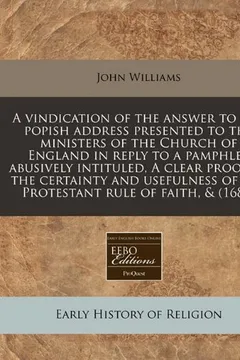 Livro A   Vindication of the Answer to the Popish Address Presented to the Ministers of the Church of England in Reply to a Pamphlet Abusively Intituled, a - Resumo, Resenha, PDF, etc.