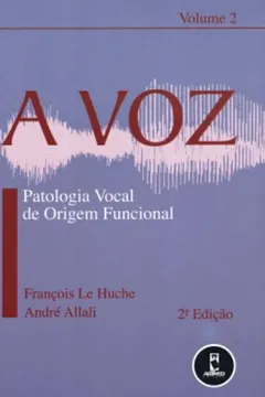 Capa do livro A Voz. Patologia Vocal de Origem Funcional - Volume 2
