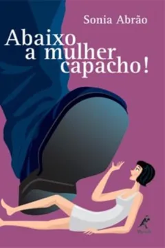 Livro Abaixo a Mulher Capacho! - Resumo, Resenha, PDF, etc.
