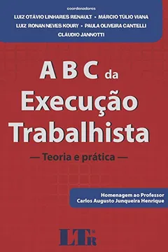 Livro ABC da Execução Trabalhista. Teoria e Prática. Homenagem ao Professor Carlos Augusto Junqueira Henrique - Resumo, Resenha, PDF, etc.