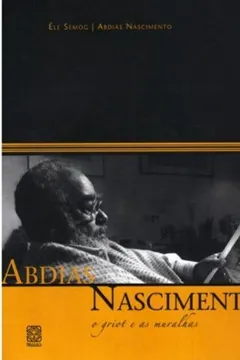 Capa do livro Abdias Nascimento. O Griot E As Muralhas