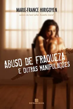 Livro Abuso de Fraquezas e Outras Manipulações - Resumo, Resenha, PDF, etc.