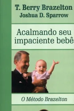 Livro Acalmando Seu Impaciente Bebê. O Método Brazelton - Resumo, Resenha, PDF, etc.