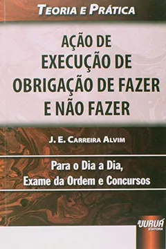 Capa do livro Ação de Execução de Obrigação de Fazer e não Fazer. Teoria e Prática Para o Dia a Dia, Exame da Ordem e Concursos
