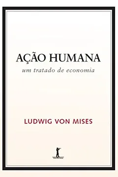 Livro Ação Humana. Um Tratado de Economia - Resumo, Resenha, PDF, etc.