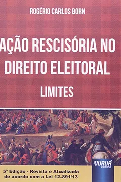 Livro Ação Rescisória no Direito Eleitoral. Limites - Resumo, Resenha, PDF, etc.