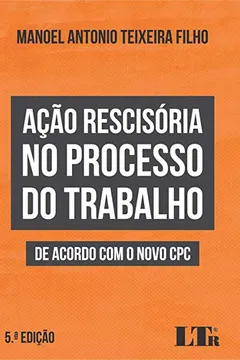 Livro Ação Rescisória no Processo do Trabalho de Acordo com o Novo CPC - Resumo, Resenha, PDF, etc.