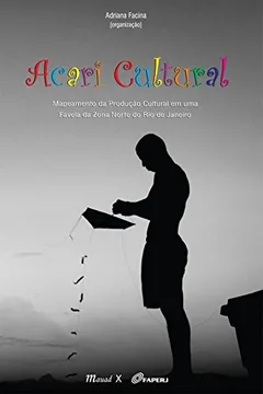 Livro Acari Cultural. Mapeamento da Produção Cultural em Uma Favela da Zona Norte do Rio de Janeiro - Resumo, Resenha, PDF, etc.