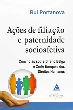 Livro Ações de Filiação e Paternidade Socioafetiva. Com Notas Sobre Direito Belga e Corte Europeia dos Direitos Humanos - Resumo, Resenha, PDF, etc.