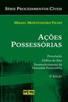 Livro Ações Possessórias. Postulação. Defesa do Réu. Desenvolvimento da Demanda Possessória - Resumo, Resenha, PDF, etc.