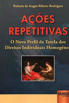 Livro Ações Repetitivas. O Novo Perfil da Tutela dos Direitos Individuais Homogêneos - Resumo, Resenha, PDF, etc.