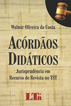 Livro Acórdãos Didáticos. Jurisprudência em Recurso de Revista no TST - Resumo, Resenha, PDF, etc.