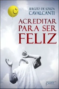 Livro Acreditar Para Ser Feliz - Resumo, Resenha, PDF, etc.