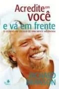 Livro Acredite Em Voce E Va Em Frente - O Segredo Do Sucesso De Uma Mente Mi - Resumo, Resenha, PDF, etc.