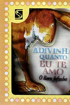 Livro Adivinha Quanto Eu Te Amo. O Livro Fofinho - Resumo, Resenha, PDF, etc.