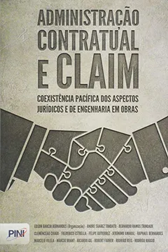 Livro Administração Contratual e Claim. Coexistência Pacífica dos Aspectos Jurídicos e de Engenharia em Obras - Resumo, Resenha, PDF, etc.