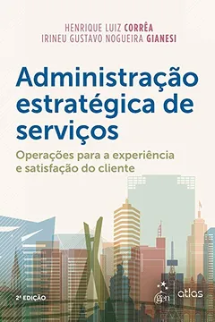 Livro Administração Estratégica de Serviços - Operações para a Experiência e Satisfação do Cliente - Resumo, Resenha, PDF, etc.