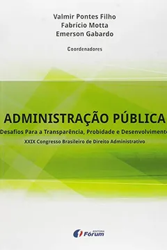 Livro Administração Pública. Desafios Para a Transparência, Probidade e Desenvolvimento. XXIX Congresso Brasileiro de Direito Administrativo - Resumo, Resenha, PDF, etc.