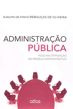 Livro Administração Pública. Foco na Otimização do Modelo Administrativo - Resumo, Resenha, PDF, etc.