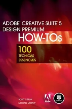 Livro Adobe Creative Suite 5 Design Premium HOW-TOs - Série 100 Técnicas Essenciais - Resumo, Resenha, PDF, etc.