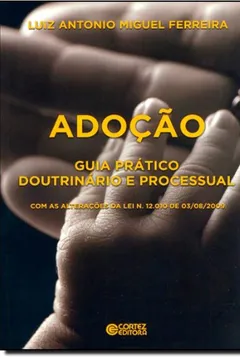 Livro Adoção. Guia Prático Doutrinário e Processual. Com as Alterações da Lei N. 12.010 de 03/08/2009 - Resumo, Resenha, PDF, etc.