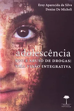 Livro Adolescência, Uso E Abuso De Drogas. Uma Visão Integrativa - Resumo, Resenha, PDF, etc.