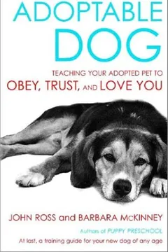 Livro Adoptable Dog: Teaching Your Adopted Pet to Obey, Trust, and Love You - Resumo, Resenha, PDF, etc.