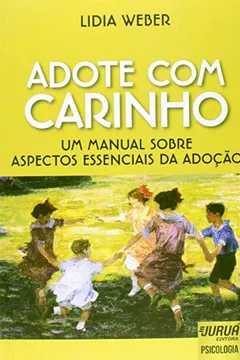 Livro Adote com Carinho. Um Manual Sobre Aspectos Essenciais da Adoção - Resumo, Resenha, PDF, etc.