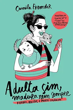 Livro Adulta sim, madura nem sempre (Pré-venda autografada): Fraldas, boletos e pouco colágeno - Resumo, Resenha, PDF, etc.