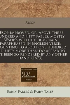 Capa do livro Aesop Improved, Or, Above Three Hundred and Fifty Fables, Mostly Aesop's with Their Morals Paraphrased in English Verse: Amounting to about One Hundre