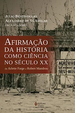 Capa do livro Afirmação da História Como Ciência no Século XX. De Arlette Farge a Robert Mandrou