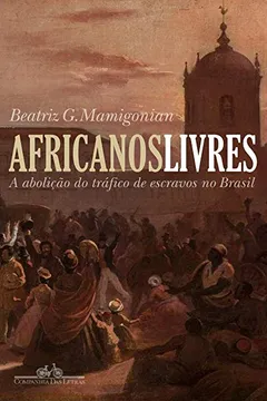 Livro Africanos Livres. A Abolição do Tráfico de Escravos Para o Brasil - Resumo, Resenha, PDF, etc.