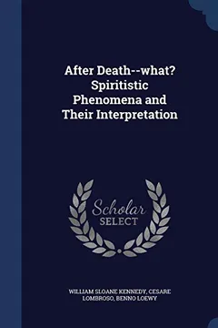Livro After Death--What? Spiritistic Phenomena and Their Interpretation - Resumo, Resenha, PDF, etc.