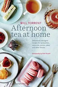 Livro Afternoon Tea at Home: Deliciously Indulgent Recipes for Sandwiches, Savories, Scones, Cakes and Other Fancies - Resumo, Resenha, PDF, etc.