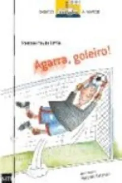 Livro Agarra, Goleiro! - Resumo, Resenha, PDF, etc.