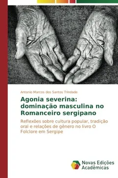 Livro Agonia Severina: Dominacao Masculina No Romanceiro Sergipano - Resumo, Resenha, PDF, etc.