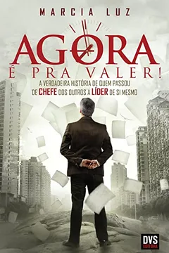 Livro Agora É Pra Valer! A Verdadeira História de Quem Passou de Chefe dos Outros a Líder de Si Mesmo - Resumo, Resenha, PDF, etc.