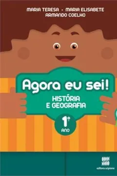 Livro Agora Eu Sei! História e Geografia. 1º Ano - Coleção Agora Eu Sei! - Resumo, Resenha, PDF, etc.
